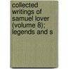 Collected Writings of Samuel Lover (Volume 8); Legends and S by Samuel Lover