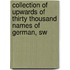 Collection of Upwards of Thirty Thousand Names of German, Sw