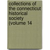 Collections of the Connecticut Historical Society (Volume 14 door Connecticut Historical Society