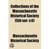 Collections of the Massachusetts Historical Society (5th Ser door Massachusetts Society