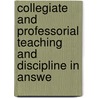 Collegiate and Professorial Teaching and Discipline in Answe door Edward Bouverie Pusey