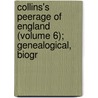 Collins's Peerage of England (Volume 6); Genealogical, Biogr by Arthur Collins