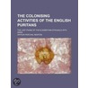 Colonising Activities of the English Puritans (Volume 1); Th by Arthur Percival Newton