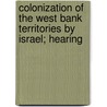 Colonization of the West Bank Territories by Israel; Hearing by United States. naturalization