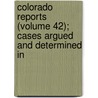 Colorado Reports (Volume 42); Cases Argued and Determined in door Colorado. Supr Court