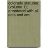 Colorado Statutes (Volume 1); Annotated with All Acts and Am door Colorado Colorado