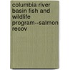 Columbia River Basin Fish and Wildlife Program--Salmon Recov by United States. Development