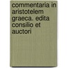 Commentaria in Aristotelem Graeca. Edita Consilio Et Auctori door Berlin Akademie Der Wissenschaften