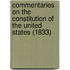 Commentaries On The Constitution Of The United States (1833)