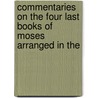 Commentaries on the Four Last Books of Moses Arranged in the door Jean Calvin