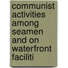 Communist Activities Among Seamen and on Waterfront Faciliti by United States. Activities