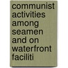 Communist Activities Among Seamen and on Waterfront Faciliti door United States. Activities