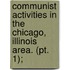 Communist Activities In The Chicago, Illinois Area. (pt. 1);