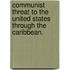 Communist Threat to the United States Through the Caribbean.