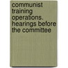 Communist Training Operations. Hearings Before the Committee door United States. Activities