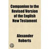 Companion to the Revised Version of the English New Testamen door Rev Alexander Roberts