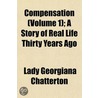 Compensation (Volume 1); A Story of Real Life Thirty Years A by Lady Georgiana Chatterton