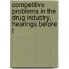 Competitive Problems in the Drug Industry, Hearings Before t door United States. Congress. Business