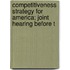 Competitiveness Strategy for America; Joint Hearing Before t