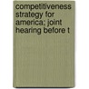 Competitiveness Strategy for America; Joint Hearing Before t door United States. Congr