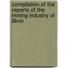 Compilation of the Reports of the Mining Industry of Illinoi by Illinois. Dept. Of Mines And Minerals