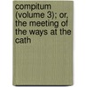 Compitum (Volume 3); Or, the Meeting of the Ways at the Cath by Kenelm Henry Digby