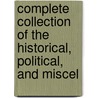 Complete Collection of the Historical, Political, and Miscel door John Milton
