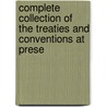 Complete Collection of the Treaties and Conventions at Prese door Etc Great Britain.