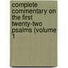 Complete Commentary on the First Twenty-Two Psalms (Volume 1 door Martin Luther