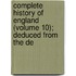 Complete History of England (Volume 10); Deduced from the De