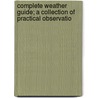 Complete Weather Guide; A Collection of Practical Observatio door Joseph Taylor