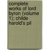 Complete Works of Lord Byron (Volume 1); Childe Harold's Pil door George Nol Gordon Byron
