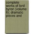Complete Works of Lord Byron (Volume 6); Dramatic Pieces and