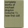 Complete Works of Michael Drayton (Volume 1); Now First Coll door Michael Draytin