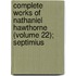 Complete Works of Nathaniel Hawthorne (Volume 22); Septimius