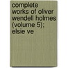 Complete Works of Oliver Wendell Holmes (Volume 5); Elsie Ve by Oliver Wendell Holmes
