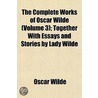 Complete Works of Oscar Wilde (Volume 3); Together with Essa door Cscar Wilde