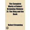 Complete Works of Robert Browning (Volume 3); The Ring and t by Robert Browning