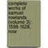 Complete Works of Samuel Rowlands (Volume 3); 1598-1628, Now