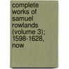 Complete Works of Samuel Rowlands (Volume 3); 1598-1628, Now door Samuel Rowlands