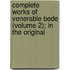 Complete Works of Venerable Bede (Volume 2); In the Original