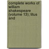 Complete Works of William Shakespeare (Volume 13); Titus And door Shakespeare William Shakespeare