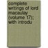 Complete Writings of Lord Macaulay (Volume 17); With Introdu