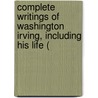 Complete Writings of Washington Irving, Including His Life ( door Washington Washington Irving