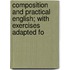 Composition and Practical English; With Exercises Adapted fo