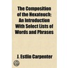 Composition of the Hexateuch; An Introduction with Select Li door J. Estlin Carpenter