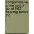 Comprehensive Crime Control Act of 1983; Hearings Before the
