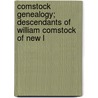 Comstock Genealogy; Descendants of William Comstock of New L door George C. Comstock