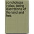 Conchologia Indica, Being Illustrations of the Land and Fres