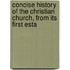 Concise History of the Christian Church, from Its First Esta